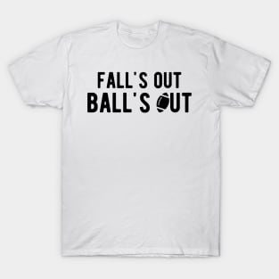 Football - Fall's out  Ball's Out T-Shirt